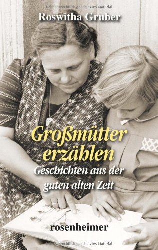 Großmütter erzählen - Geschichten aus der guten alten Zeit von Rosenheimer Verlagshaus